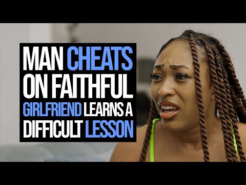 Man Cheats On Faithful Girlfriend Learns A Difficult Lesson 