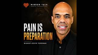 Why Your Past Is Preparation, Not Punishment (with Bishop Kevin Foreman)