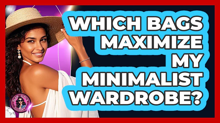 Which Bags Maximize My Minimalist Wardrobe?