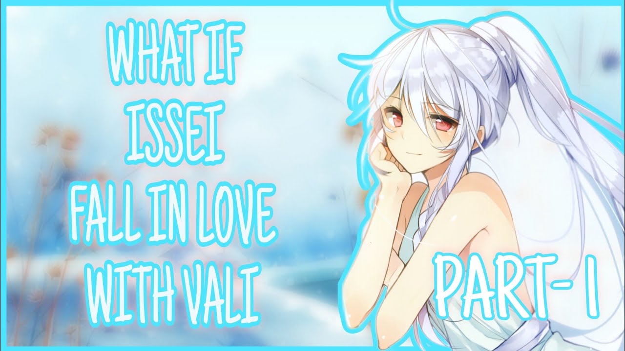 WHAT IF ISSEI FALL IN LOVE WITH VALI | PART-1 | ISSEI x VALI