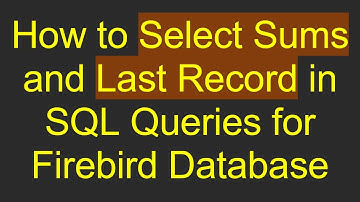 How to Select Sums and Last Record in SQL Queries for Firebird Database