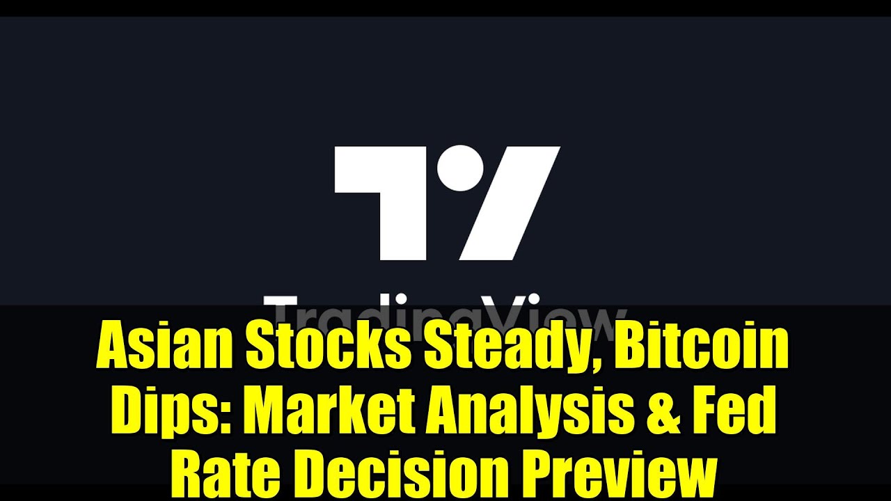 Asian Stocks Steady, Bitcoin Dips: Market Analysis & Fed Rate Decision Preview