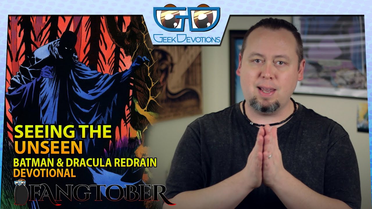 Do You See the Unseen? | Batman & Dracula Red Rain Devotional | Fangtober