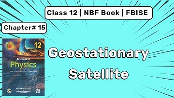 15.4 Geostationary Satellite | 12th NBF Physics Chapter 15 FBISE