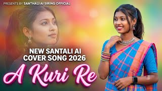 A Kuri Re ( AI Video) | New Santhali Song 2026 | Santhali AI Siring 