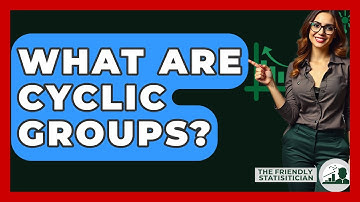 What Are Cyclic Groups? - The Friendly Statistician