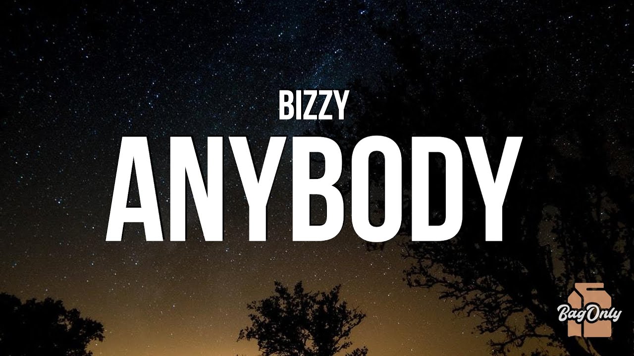 BIZZY - Anybody (Lyrics) "if that light hits exactly right on your face"