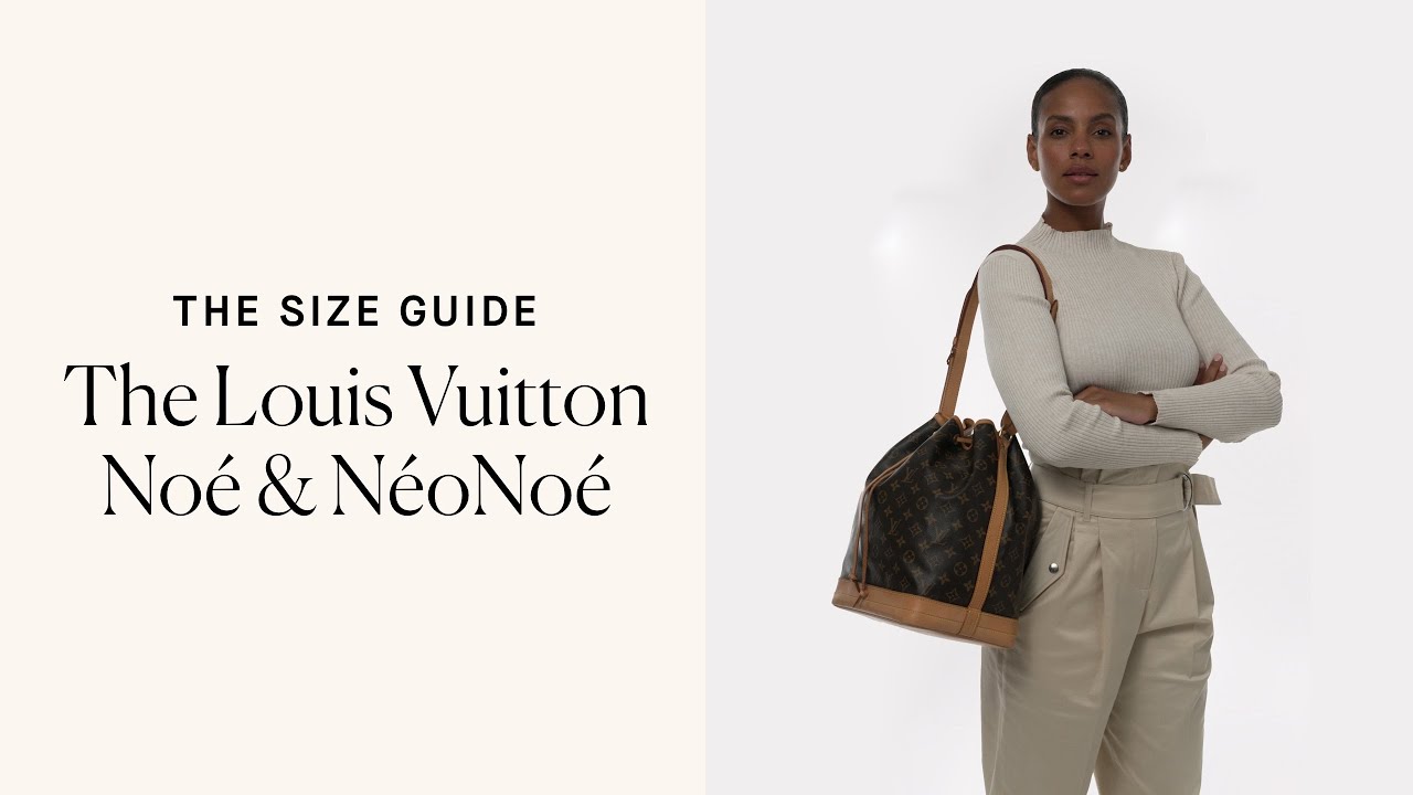 The Size Guide: Louis Vuitton Noé and NéoNoé - The Vault