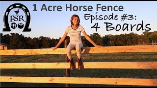 1 Acre Horse Fence:  Episode #3:  Four Boards