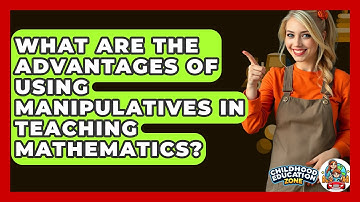 What Are The Advantages Of Using Manipulatives In Teaching Mathematics? - Childhood Education Zone