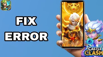 How To Fix And Solve Error On Castle Clash App | Final Solution
