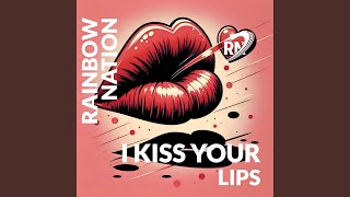 I Kiss Your Lips (Radio Edit) - Rainbow Nation