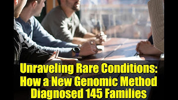 Unraveling Rare Conditions: How a New Genomic Method Diagnosed 145 Families