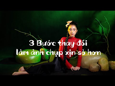3 Bước thay đổi giúp ảnh chụp của bạn xịn sò hơn