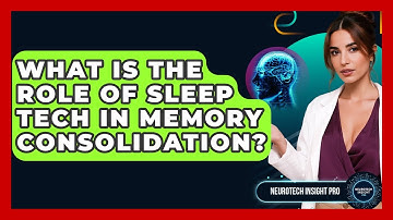 What Is The Role Of Sleep Tech In Memory Consolidation? - Neurotech Insight Pro