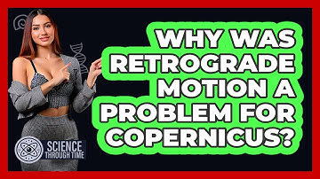 Why Was Retrograde Motion A Problem For Copernicus? - Science Through Time
