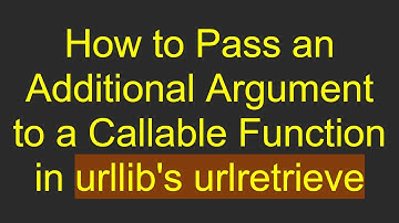 How to Pass an Additional Argument to a Callable Function in urllib