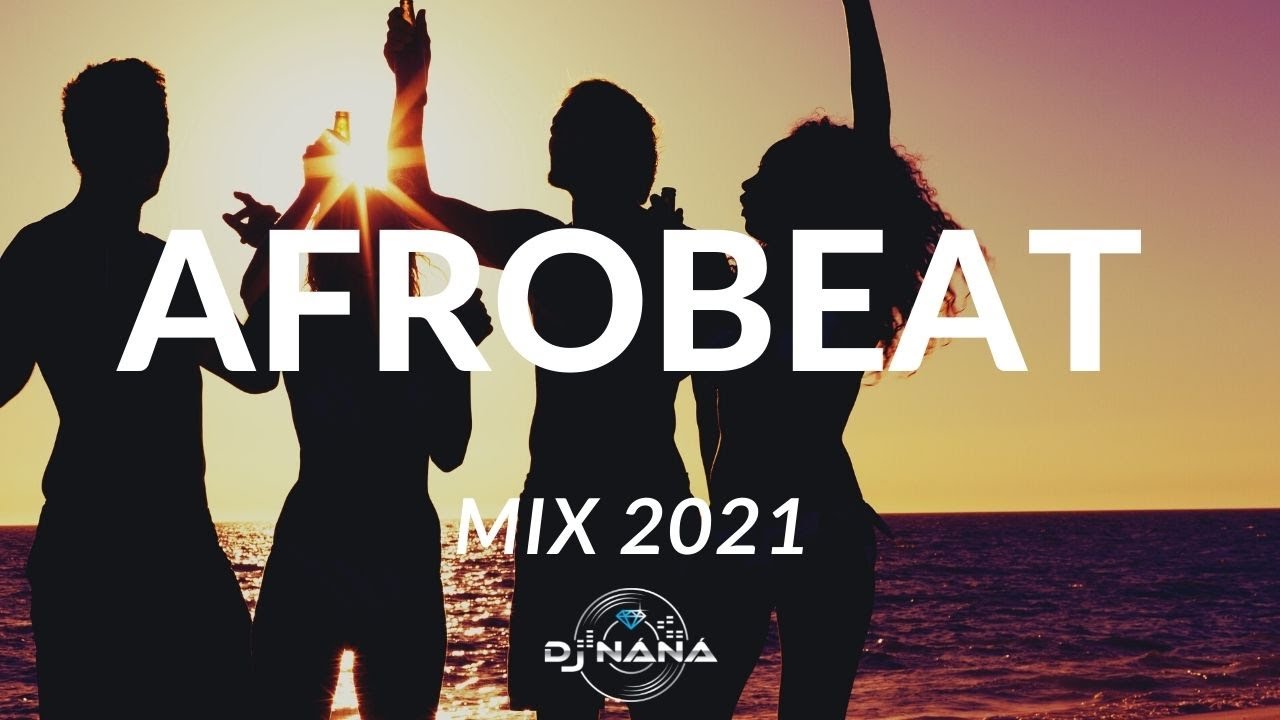 Afrobeat mix 2022 The best of Afrobeat 2021 by Dj náná YouTube