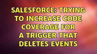 Salesforce: Trying to increase code coverage for a trigger that deletes events (3 Solutions!!)