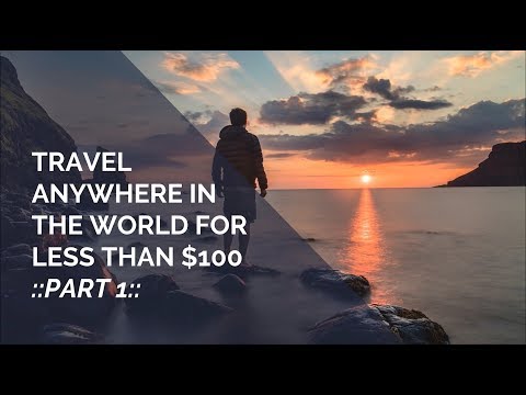 Travel Anywhere In The World For Less Than $100: Part 1 - Travel Anywhere In The World For Less Than $100: Part 1