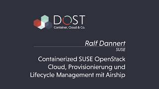 DOST 2019 | Containerized SUSE OpenStack Cloud, Provisionierung &Lifecycle Management mit Airship