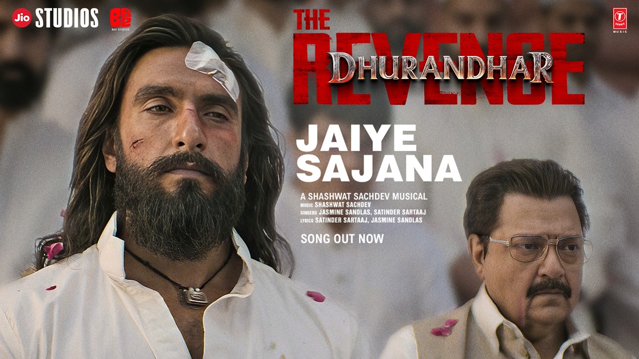 JAIYE SAJANA (Video): Dhurandhar The Revenge | Shashwat Sachdev | Satinder Sartaaj | Jasmine Sandlas