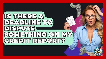 Is There A Deadline To Dispute Something On My Credit Report? - Crazy About Credit Cards