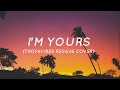 I'm Yours - Jason Mraz (Tropavibes Reggae Cover) (Lyrics)