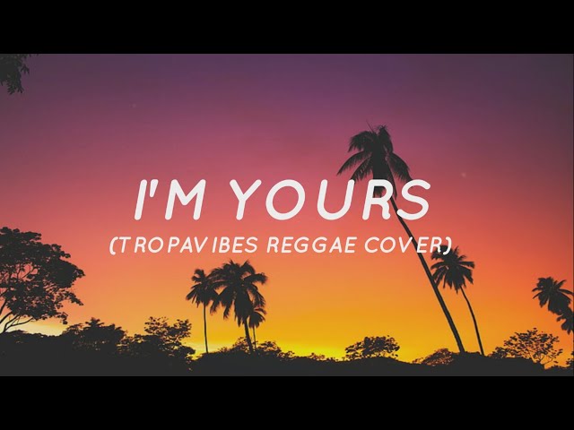 I'm Yours - Jason Mraz (Tropavibes Reggae Cover) (Lyrics) class=