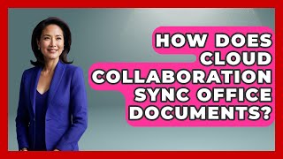 How Does Cloud Collaboration Sync Office Documents? - Docs and Sheets Pro