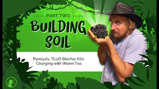 HOW TO - Building Soil 2: Pyrolysis, TLUD Biochar Kiln, Charging with Worm Tea