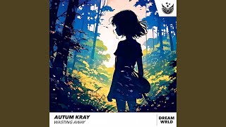 Wasting Away - Autum Kray, DREAM WRLD
