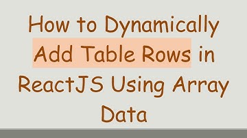 How to Dynamically Add Table Rows in ReactJS Using Array Data
