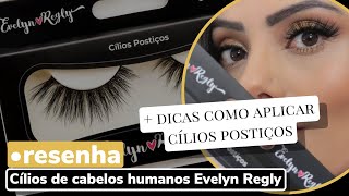 CÍLIOS POSTIÇOS EVELYN REGLY (FIOS DE CABELO HUMANO) + DICAS DE COMO COLOCAR CÍLIOS