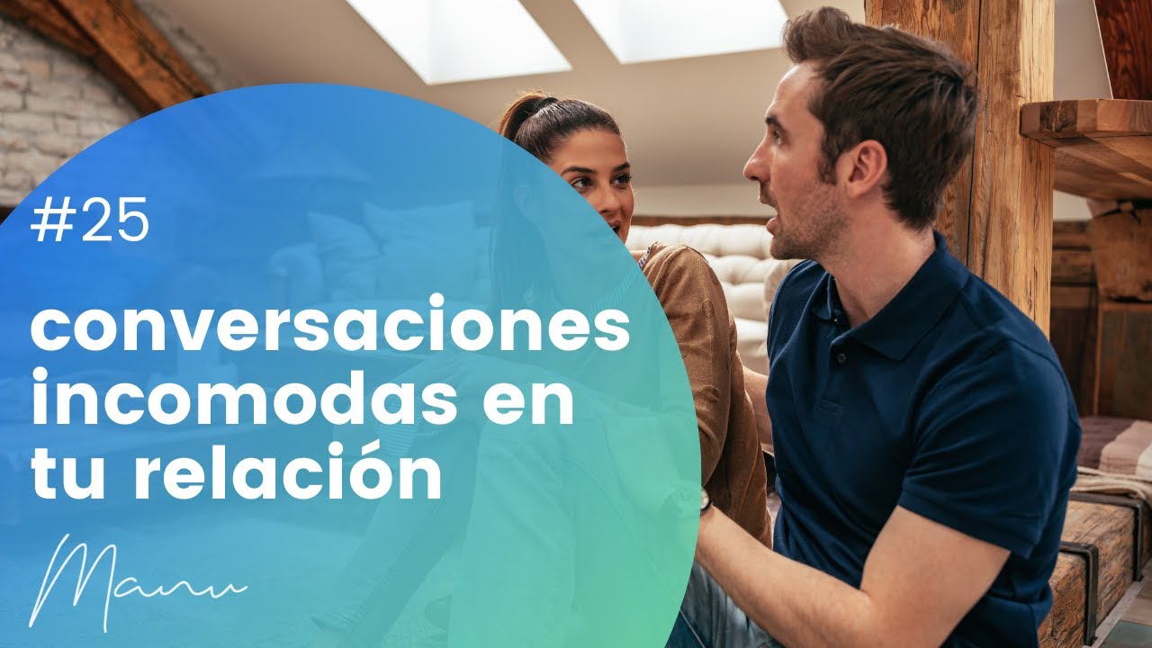 Las conversaciones incomodas mejoran tu relación | Mente Flexible # 25
