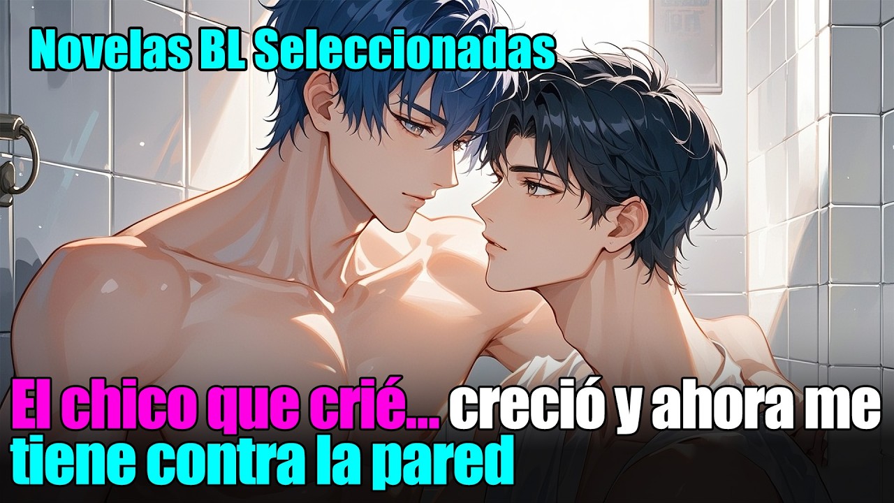 BL completo 📚El chico frágil que adopté    creció y ahora me tiene contra la pared