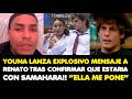 YOUNA LANZA EXPLOSIVO MENSAJE A RENATO TRAS CONFIRMAR QUE ESTARIA CON SAMAHARA!! “ELLA ME PONE”