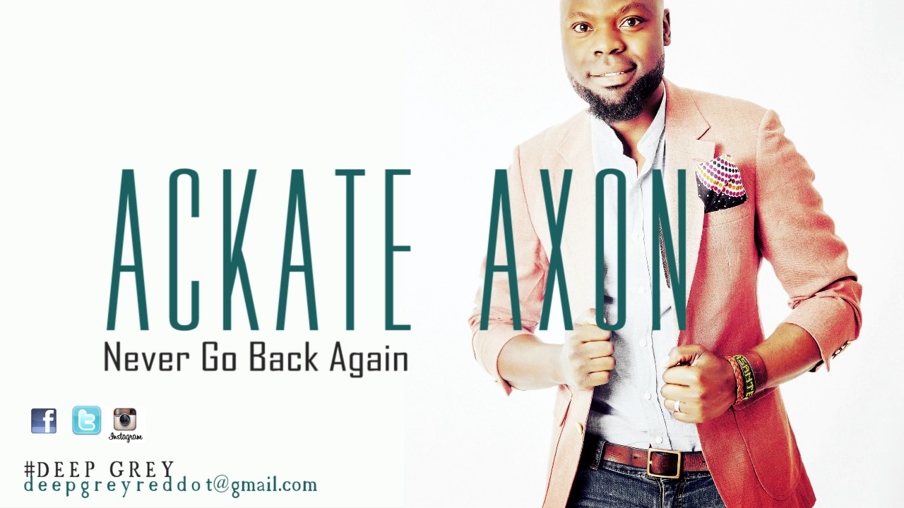 Ackate Youtube Video  Never Go Back Again