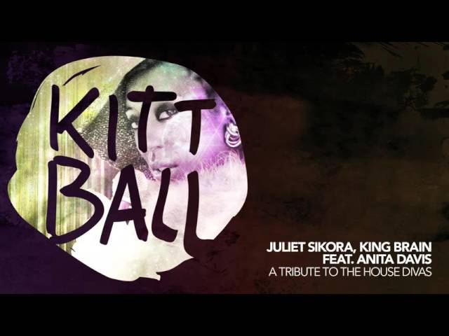Juliet Sikora & King Brain ft. Anita Davis - A Tribute To The House Divas