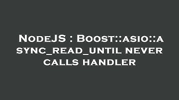 NodeJS : Boost::asio::async_read_until never calls handler