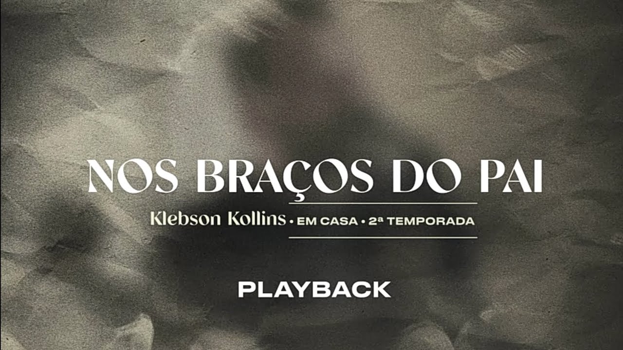 Nos braços do pai klebson kollins  playback letra