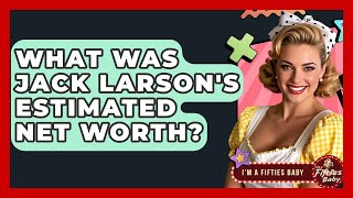 What Was Jack Larson's Estimated Net Worth? - Im a 50s Baby