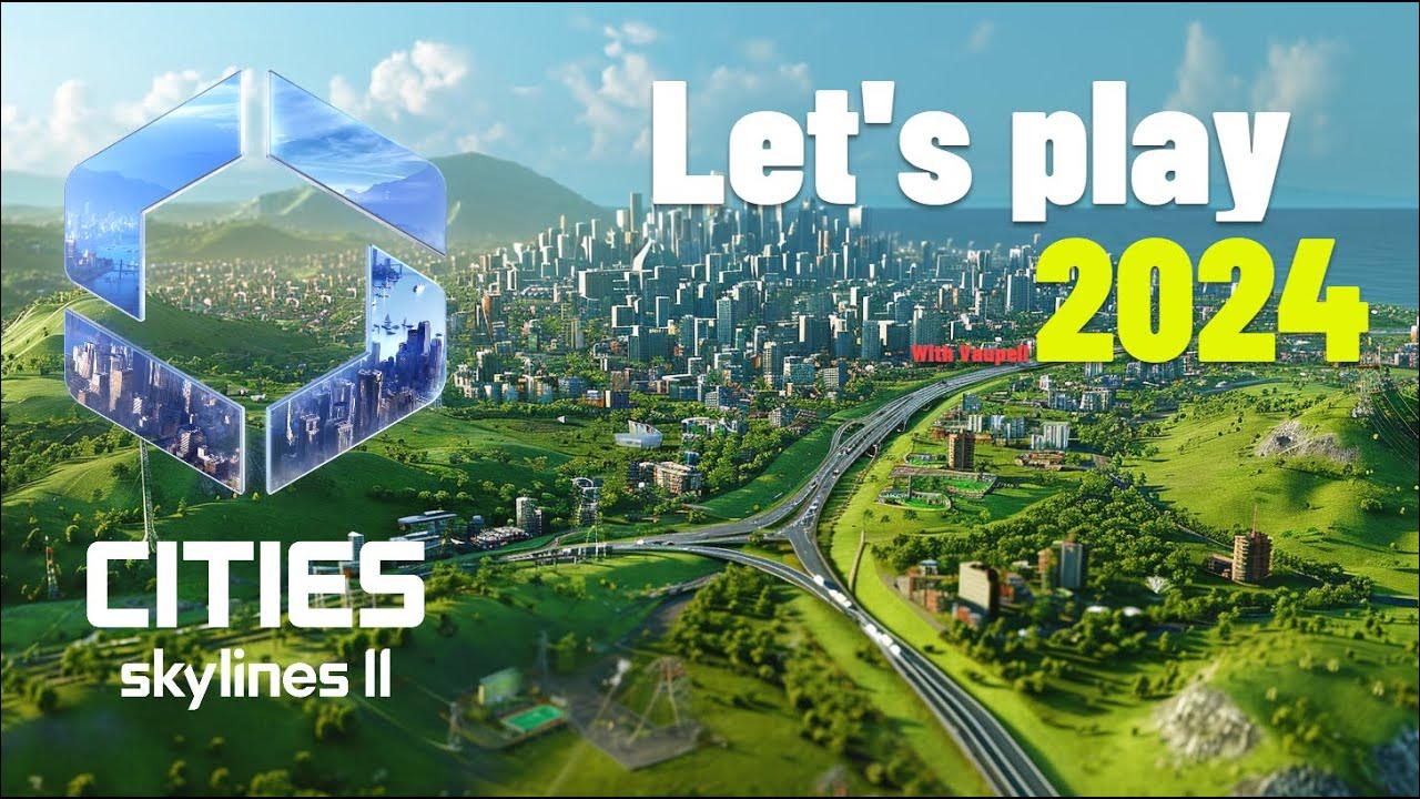 Cities Skylines II, 2024 Q1 a new city YouTube