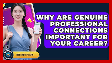 Why Are Genuine Professional Connections Important For Your Career? - Internship Hero