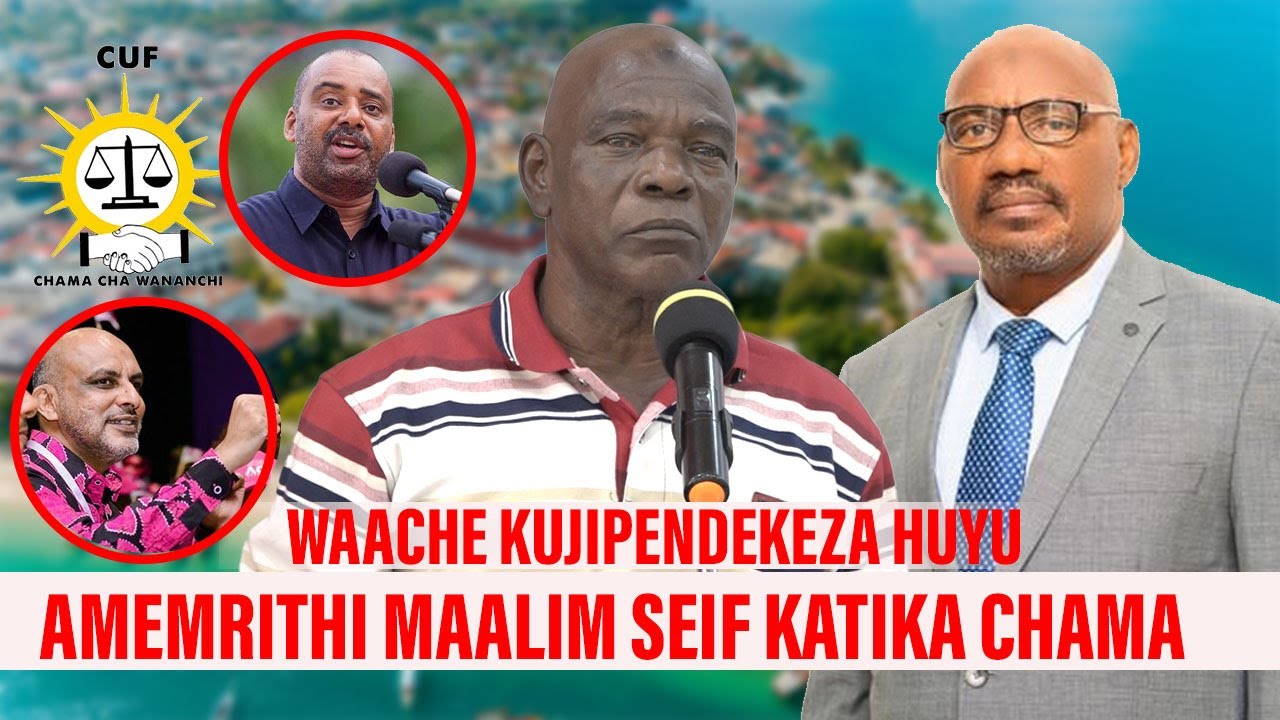 WACHENI KUJIPENDEKEZA HUYU AMEMRITHI MAALIM SEIF  KATIKA CHAMA
