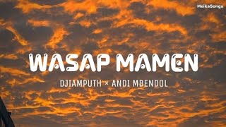 Wasap Mamen - Djiamputh Ft. Andi Mbendol (Lirik) | Nyatane Cen Kudu Lewat Proses