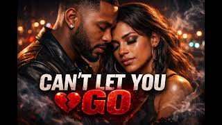 CAN’T LET YOU GO- SOULFUL R&B VIBES | SMOOTH R&B SONG 