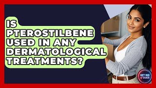 Is Pterostilbene Used In Any Dermatological Treatments? Get Rid Of Guide