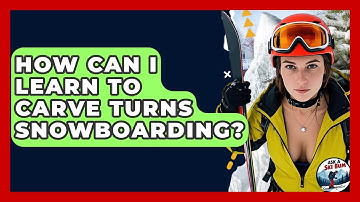How Can I Learn To Carve Turns Snowboarding? - Ask A Ski Bum