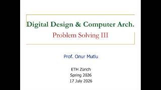 Digital Design & Comp. Arch: L29: Problem Solving III (Spring 2025)